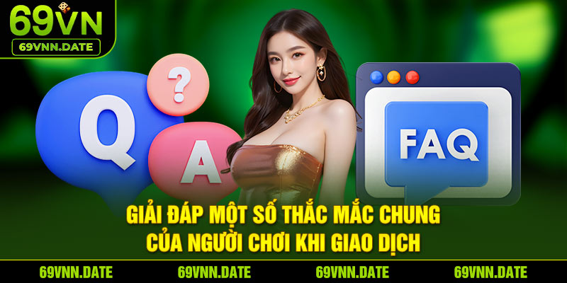 Giải đáp một số thắc mắc chung của người chơi khi giao dịch