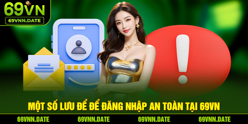 Một số lưu để để đăng nhập an toàn tại 69VN