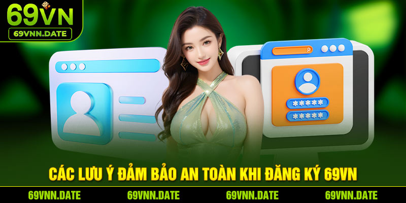 Các lưu ý đảm bảo an toàn khi đăng ký 69VN