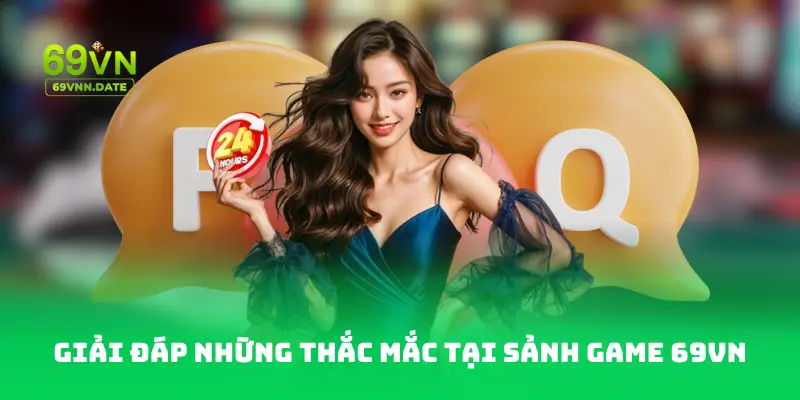 Giải đáp những thắc mắc tại sảnh game 69 VN