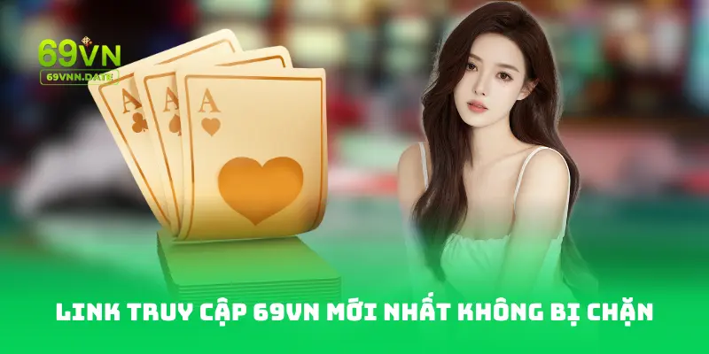 Link truy cập vào 69VN mới nhất không bị chặn